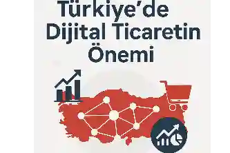 Türkiye’de Dijital Ticaretin Önemi